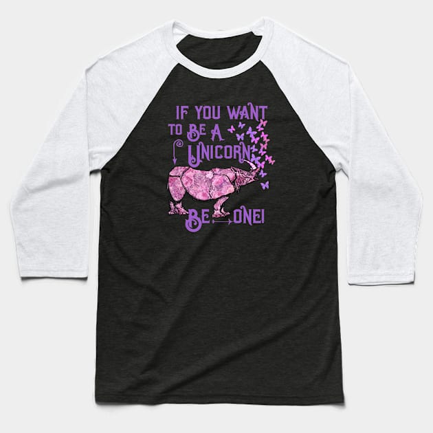 If you want to be a unicorn, be one. Baseball T-Shirt by LebensART